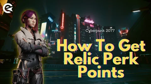 Cyberpunk 2077 Phantom Liberty Get Relic Perk Points