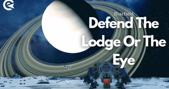 Starfield Defend The Lodge Or the Eye